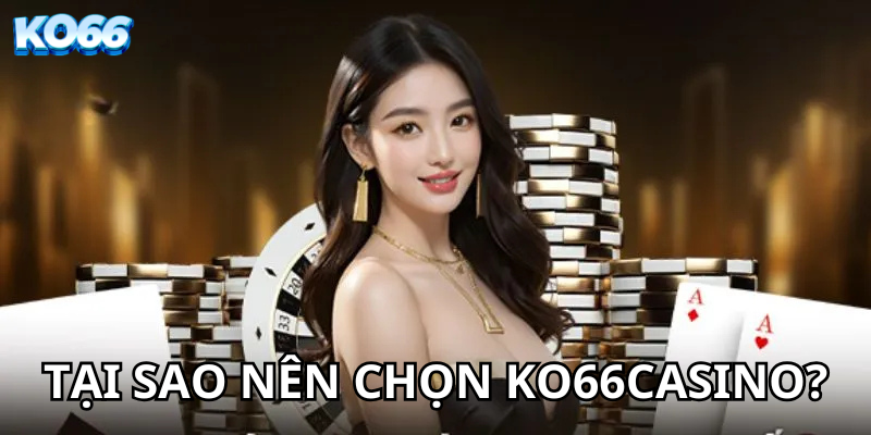 Tại sao nên chọn ko66casino?