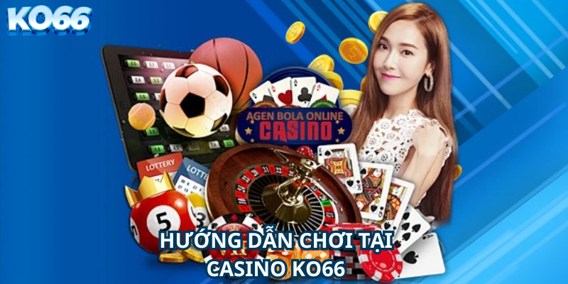 Hướng dẫn chơi tại Casino Ko66