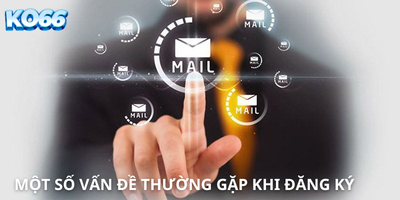 Một số vấn đề thường gặp khi đăng ký